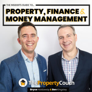 The Property Couch Podcast. Bryce Holdaway and Ben Kingsley.